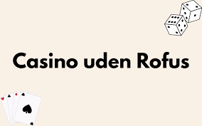 Online Casino Uden Om Rufus Din Guide til Spil uden Begrænsninger Online Casino Uden Om Rufus Din Guide til Spil uden Begrænsninger